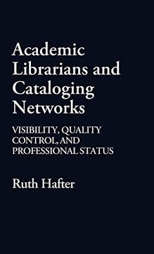 portada Academic Librarians and Cataloging Networks: Visibility, Quality Control, and Professional Status (en Inglés)