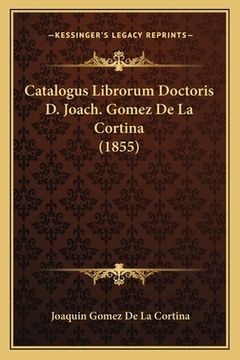portada Catalogus Librorum Doctoris D. Joach. Gomez De La Cortina (1855) (en Latin)