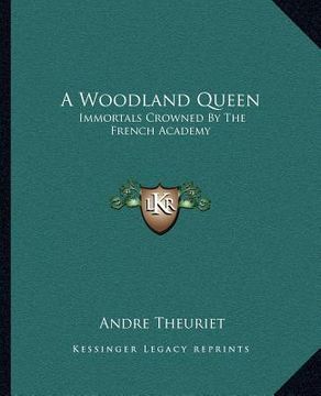 portada a woodland queen: immortals crowned by the french academy (en Inglés)