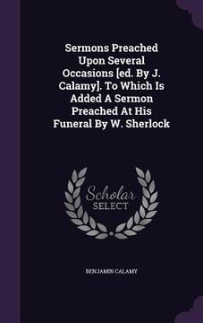 portada Sermons Preached Upon Several Occasions [ed. By J. Calamy]. To Which Is Added A Sermon Preached At His Funeral By W. Sherlock (en Inglés)