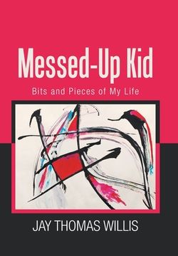 portada Messed-Up Kid: Bits and Pieces of My Life (en Inglés)
