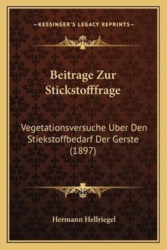 portada Beitrage Zur Stickstofffrage: Vegetationsversuche Uber Den Stiekstoffbedarf Der Gerste (1897) (en Alemán)