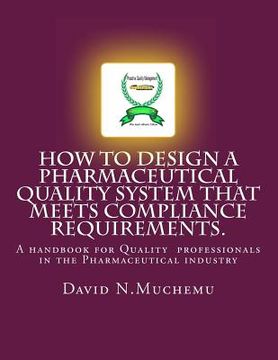 portada how to design a pharmaceutical quality system that meets compliance requirements. (in English)
