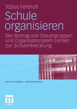 portada Schule organisieren: Der Beitrag von Steuergruppen und Organisationalem Lernen zur Schulentwicklung (Educational Governance) (German Edition)