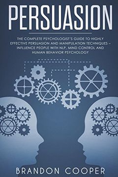 portada Persuasion: The Complete Psychologist’S Guide to Highly Effective Persuasion and Manipulation Techniques – Influence People With Nlp, Mind Control and. Skills,Small Talk) (in English)