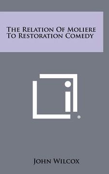portada the relation of moliere to restoration comedy (en Inglés)