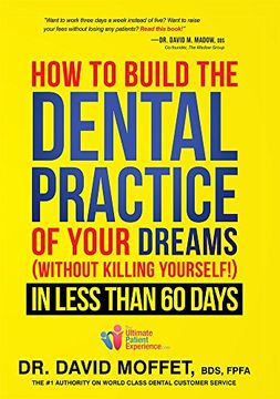 portada How To Build The Dental Practice Of Your Dreams: (Without Killing Yourself!) In Less Than 60 Days (en Inglés)