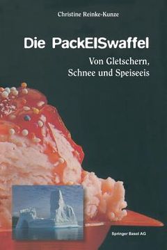 portada Die Packeiswaffel: Von Gletschern, Schnee Und Speiseeis (en Alemán)