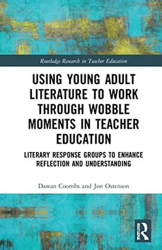 portada Using Young Adult Literature to Work Through Wobble Moments in Teacher Education: Literary Response Groups to Enhance Reflection and Understanding (Routledge Research in Teacher Education) 