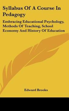 portada syllabus of a course in pedagogy: embracing educational psychology, methods of teaching, school economy and history of education (en Inglés)