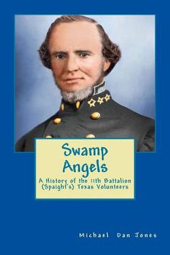 portada Swamp Angels: A History of the 11th Battalion (Spaight's) Texas Volunteers (in English)