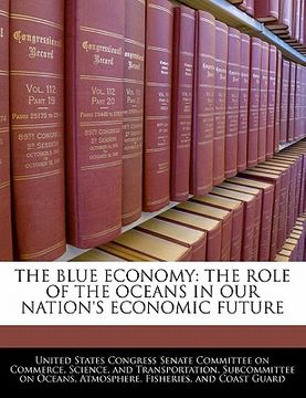 portada the blue economy: the role of the oceans in our nation's economic future (en Inglés)