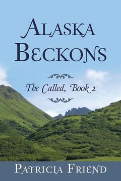 portada Alaska Beckons: The Called, Book 2 (en Inglés)