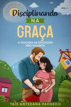 portada Disciplinando na Graça: A Teologia da Educação Não-Violenta (en Portugués)