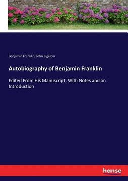portada Autobiography of Benjamin Franklin: Edited From His Manuscript, With Notes and an Introduction