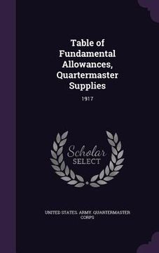 portada Table of Fundamental Allowances, Quartermaster Supplies: 1917 (en Inglés)