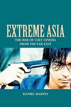 portada Extreme Asia: The Rise of Cult Cinema from the Far East