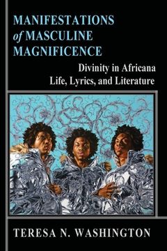 portada Manifestations of Masculine Magnificence: Divinity in Africana Life, Lyrics, and Literature (en Inglés)