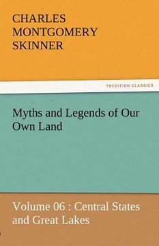 portada myths and legends of our own land - volume 06: central states and great lakes (en Inglés)