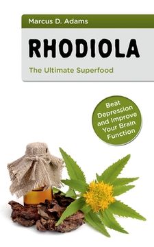 portada Rhodiola - The Ultimate Superfood: Beat Depression and Improve Your Brain Function (en Inglés)