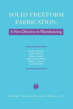 portada Solid Freeform Fabrication: A New Direction in Manufacturing: With Research and Applications in Thermal Laser Processing (en Inglés)