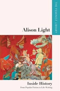 portada Alison Light – Inside History: From Popular Fiction to Life-Writing (The Feminist Library: Essays in Cultural Criticism) (in English)