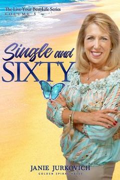 portada Single and Sixty: A Reflective and Sometimes Humorous Journey of One Woman's Quest to Deal with Divorce Later in Life (en Inglés)