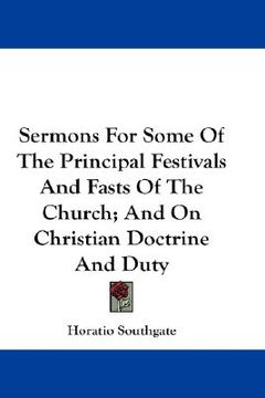portada sermons for some of the principal festivals and fasts of the church; and on christian doctrine and duty (en Inglés)
