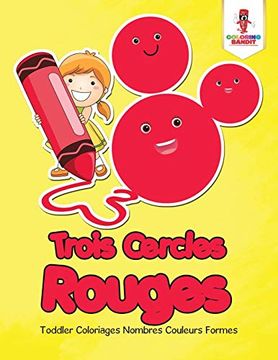 portada Trois Cercles Rouges: Toddler Coloriages Nombres Couleurs Formes (en Francés)