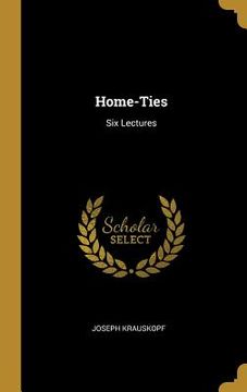 portada Home-Ties: Six Lectures (in English)