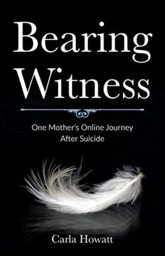 portada Bearing Witness: One Mother's Online Journey After Suicide (en Inglés)