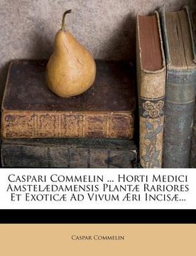portada caspari commelin ... horti medici amstel damensis plant rariores et exotic ad vivum ri incis ... (in English)