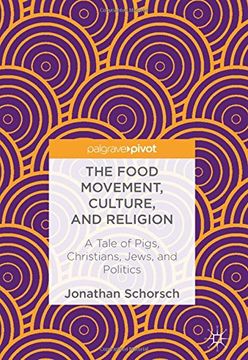 portada The Food Movement, Culture, and Religion: A Tale of Pigs, Christians, Jews, and Politics (en Inglés)