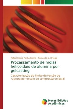 portada Processamento de Molas Helicoidais de Alumina por Gelcasting: Caracterização do Limite de Tensão de Ruptura por Ensaio de Compressa Uniaxial (en Portugués)