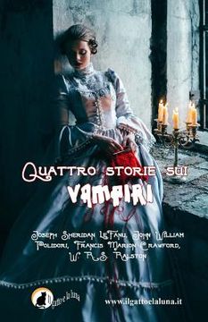 portada Quattro storie sui vampiri: Il Vampiro, Carmilla, il Vampiro e il Soldato, Perché il sangue è vita (en Italiano)