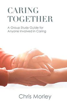 portada Caring Together: A Group Study Guide for Anyone Involved in Caring (en Inglés)