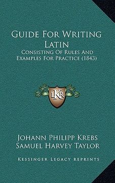 portada guide for writing latin: consisting of rules and examples for practice (1843) (in English)