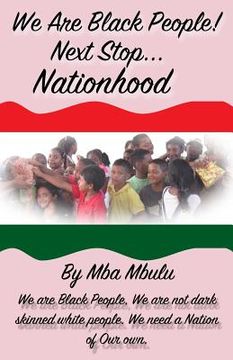 portada We Are Black People!: Next Stop... Nationhood (in English)