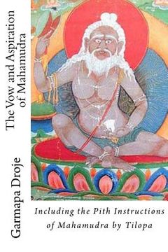 portada The Vow and Aspiration of Mahamudra: Including the Pith Instructions of Mahamudra by Tilopa (en Inglés)