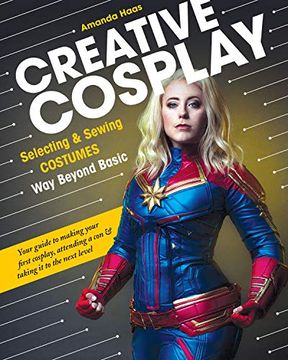 portada Creative Cosplay: Selecting & Sewing Costumes way Beyond Basic (en Inglés)