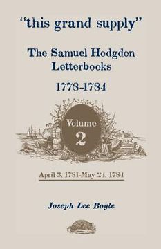 portada "this grand supply" the samuel hodgdon letterbooks, 1778-1784. volume 2, april 3, 1781-may 24, 1784 (en Inglés)
