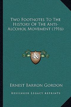 portada two footnotes to the history of the anti-alcohol movement (1916) (in English)