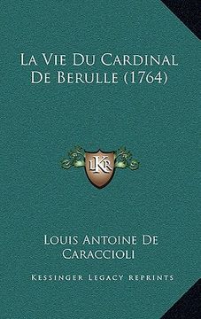 portada La Vie Du Cardinal De Berulle (1764) (en Francés)