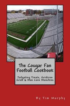 portada The Cougar Fan Football Cookbook: Tailgaing Treats, Gridiron Grub & Man Cave Munchies (en Inglés)