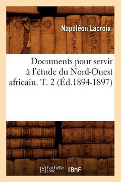 portada Documents Pour Servir À l'Étude Du Nord-Ouest Africain. T. 2 (Éd.1894-1897) (en Francés)