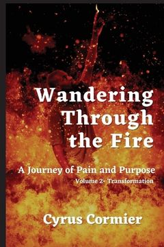 portada Wandering Through The Fire: A Journey of Pain and Purpose Volume 2: Transformation (en Inglés)