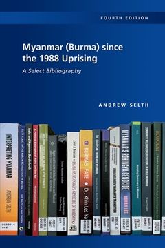 portada Myanmar (Burma) Since the 1988 Uprising: A Select Bibliography, 4th Edition (en Inglés)