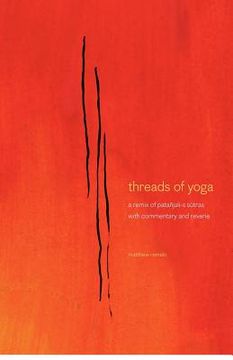 portada threads of yoga: a remix of patanjali-s sutra-s, with commentary and reverie (en Inglés)