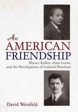 portada An American Friendship: Horace Kallen, Alain Locke, and the Development of Cultural Pluralism (in English)
