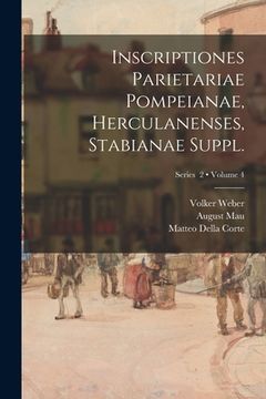 portada Inscriptiones parietariae Pompeianae, Herculanenses, Stabianae Suppl.; Volume 4; Series 2 (en Latin)